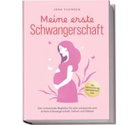 Meine erste Schwangerschaft: Der umfassende Begleiter für eine entspannte und sichere Schwangerschaft, Geburt und Stillzeit - inkl. Checklisten, FAQ, Hebammentipps uvm.