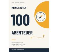 Meine ersten 100 Abenteuer: Kleine Erlebnisse. Große Erinnerungen.