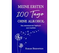 Meine ersten 100 Tage ohne Alkohol - Das unterstützende Tagebuch zum Ausfüllen: für mehr Freiheit, Lebensfreude, Selbstvertrauen und neue Energie