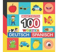 meine ersten 100 wörter deutsch-Spanisch: Spanisch lernen für Kinder von 2 - 7 Jahren
