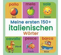 Meine ersten 150+ italienischen Wörter: Ein buntes, illustriertes zweisprachiges Bilderbuch Deutsch-Italienisch für Kinder von 2-7 Jahren - ... Farben, Formen, Tieren und vielem mehr