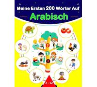 Meine Ersten 200 Wörter Auf Arabisch: Arabisch lernen für Anfänger, Zweisprachiges Arabisch-Deutsch-Lernbuch für Kinder und Erwachsene .