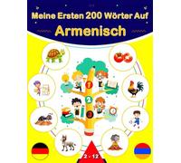 Meine Ersten 200 Wörter Auf Armenisch: Armenisch lernen für Anfänger, Zweisprachiges Armenisch-Deutsch-Lernbuch für Kinder.