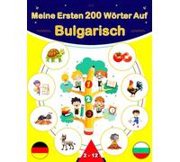 Meine Ersten 200 Wörter Auf Bulgarisch: Bulgarisch lernen für Anfänger, Zweisprachiges Bulgarisch-Deutsch-Lernbuch für Kinder.