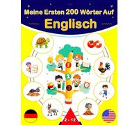 Meine Ersten 200 Wörter Auf Englisch: Englisch lernen für Anfänger, Zweisprachiges Englisch-Deutsch-Lernbuch für Kinder und Anfänger.