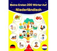Meine Ersten 200 Wörter Auf Niederländisch: Niederländisch lernen für Anfänger, Zweisprachiges Niederländisch-Deutsch-Lernbuch für Kinder.