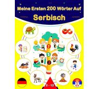 Meine Ersten 200 Wörter Auf Serbisch: Serbisch lernen für Anfänger, Zweisprachiges Serbisch-Deutsch-Lernbuch für Kinder.