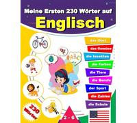 Meine Ersten 230 Wörter auf Englisch: Bildwörterbuch Englisch-Deutsch für Kinder, Englisch lernen für Kinder, Jugendliche und erwachsene Anfänger.