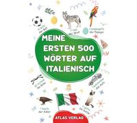 Meine ersten 500 Wörter auf Italienisch: Ein zweisprachiges Italienisch-Deutsches Bilderwörterbuch - Mein erstes zweisprachiges Bilderbuch zu ... Anfänger zu lernen - Die häufigsten Wörter