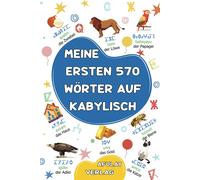 Meine Ersten 570 Wörter Auf Kabylisch: Ein Zweisprachiges Bildwörterbuch Deutsch-Kabylische Sprache - Mein Erstes Zweisprachiges Bilderbuch Zu ... Kinder, Jugendliche Und Erwachsene Anfänger
