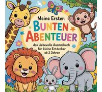 -Meine ersten bunten Abenteuer- Das liebevolle Ausmalbuch für kleine Entdecker ab 2 Jahren