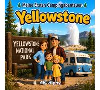 Meine Ersten Campingabenteuer: Yellowstone: Eine sanfte Geschichte über Natur, Camping und die Entdeckung des Yellowstone-Nationalparks