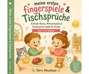 Meine ersten Fingerspiele & Tischsprüche Einfache Reime, Mitmachspiele & Kindergarten-Spaß für Kinder von 1-6 Jahren: Spielerisch lernen, lachen und ... Reime für Zuhause, Kita und unterwegs