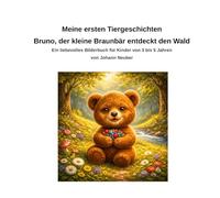 Meine ersten Tiergeschichten: Bruno, der kleine Braunbär entdeckt den Wald