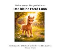 Meine ersten Tiergeschichten: Das kleine Pferd Luno