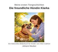 Meine ersten Tiergeschichten: Die freundliche Hündin Klarka