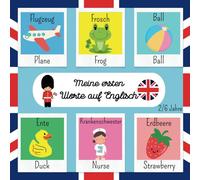Meine Ersten Worte Auf Englisch: Erleichtern Sie Ihren Kindern Das Englischlernen Mit Diesem Unterhaltsamen Und Bunten Buch Erstes Zweisprachiges ... Bildwörterbuch Für Kinder Von 2 Bis 6 Jahren