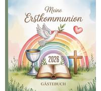Meine Erstkommunion - Gästebuch: Erinnerungsalbum zur Heiligen Erstkommunion für Mädchen und Jungen | Gästebuch zum Ausfüllen mit Platz für Wünsche, ... der Gäste, Botschaften von Familie & Freunden