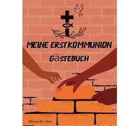 Meine Erstkommunion Gästebuch: Hardcover - Das Buch mit der Mauer: "Wir bauen gemeinsam an meinem Lebenshaus" - Interaktives Eintragbuch für Jungen - Thema Baustelle, Glaube & Gemeinschaft
