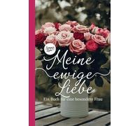 Meine ewige Liebe: Ein Buch für eine besondere Frau