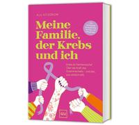 Meine Familie, der Krebs und ich: Ein Erfahrungsbericht über die Kraft des Zusammenhalts - und das, was wirklich hilft