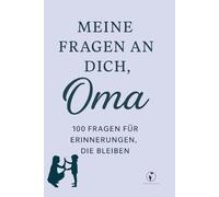 Meine Fragen an Dich, Oma: 100 Fragen für Erinnerungen die bleiben.