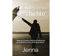 Meine Geschichte: Wege durch Schmerz, Verlust und Heilung Von der Kindheit bis zu Frau, die ich geworden bin