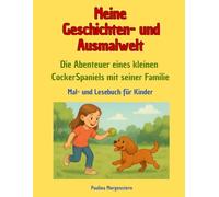 Meine Geschichten- und Ausmalwelt: Die Abenteuer eines kleinen CockerSpaniels mit seiner Familie, Mal- und Lesebuchbuch für Kinder