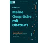 Meine Gespräche mit ChatGPT: Band 2 - Systemfragen ohne Antworterlaubnis - Dialoge über Arbeit, Geld und den ganzen Rest