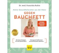 Meine Gesundheitsretter aus der Natur gegen Bauchfett Die besten Strategien für einen flachen Bauch // Wirkungsvoll Stoffwechsel und Hormonsystem optimieren - Dr.med. Franziska Rubin - GRÄFE UND UNZER