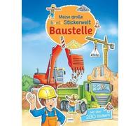 Meine große bunte Stickerwelt - Baustelle: Stickerbuch mit über 280 leicht wieder ablösbaren Stickern für Kinder ab 4 Jahren