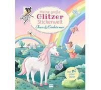 Meine große Glitzer-Stickerwelt - Feen und Einhörner: Stickerbuch für Kinder ab 4 Jahren mit über 150 Glitzerstickern - Feen, Einhörner und 8 Ausmalseiten zum Basteln, Gestalten & Träumen