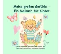 Meine großen Gefühle - Ein Malbuch für Kinder: Lerne spielerisch deine Emotionen kennen - mit liebevollen Ausmalbilder und kleinen Aufgaben