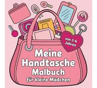 Meine Handtasche Malbuch für kleine Mädchen: 30 liebevolle Motive zum Ausmalen, Ausschneiden & Entdecken | Kreatives Beschäftigungsbuch für Kinder von 3-6 Jahren