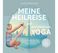 Meine Heilreise mit Individuellem Yoga: Wie ich mich gefunden habe und wie auch du deinen Weg entdecken kannst
