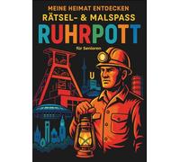 Meine Heimat entdecken - Rätsel und Malspaß RUHRPOTT: Das perfekte Buch für Senior*innen aus dem Ruhrgebiet, um alte Erinnerungen zu wecken!