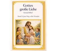 Meine Kinderbibel- Gottes große Liebe: Kinderbibel - Band 9: das Neue Testament - Jesu Weg voller Wunder