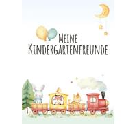 Meine Kindergartenfreunde: Freundebuch Zug, Dampflok und Eisenbahn Hardcover| Kindergarten & Kita Erinnerungsbuch mit süßen Tieren & Lokomotive | ... für Jungen & Mädchen | 87 farbige SeitenWill