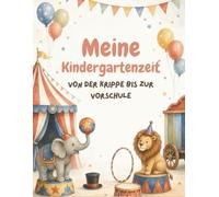 Meine Kindergartenzeit: Erinnerungsbuch an die Kindergartenzeit I Zirkus: Von der Krippe bis zur Vorschule I zum Lernen, Basteln, Ausmalen und Erinnerungen schaffen