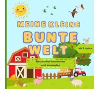 Meine kleine bunte Welt: Malbuch für Kleinkinder ab 2 Jahre - Bauernhof benennen und ausmalen - Förderung der Feinmotorik und Kreativität