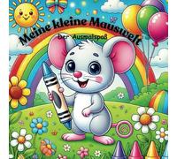 Meine kleine Mauswelt - Der Ausmalspaß: Malspaß für kleine Abenteurer*innen, Eine bunte Reise in die Welt der Mäuse, Geeignet ab 3 Jahre, Liebevolle und süße Mausmotive