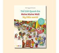 Meine kleine Welt - My little world - The Gioii Quanh Em: Mein Wimmelbuch vom Leben in Vietnam