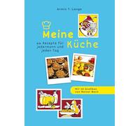 Meine Küche: 66 Rezepte für jedermann und jeden Tag