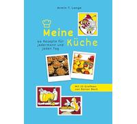 Meine Küche: 66 Rezepte für jedermann und jeden Tag