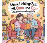 Meine Lieblingszeit mit Oma und Opa - ein gemeinsames Ausmalbuch für Großeltern und Enkelkinder mit 40 liebevollen Erlebnismotiven