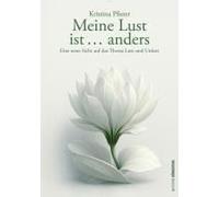 Meine Lust Ist ... Anders