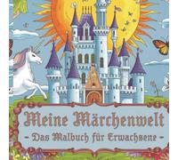 Meine Märchenwelt, Malbuch für Erwachsene, Kinder, Studenten, Entspannung, Malen, 46 Bilder, Calming