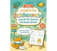 Meine magische Zeichenreise - Schritt für Schritt zeichnen lernen für Kinder ab 6 Jahren: Entdecke mit Kritzi dem Zeichenfuchs 7 spannende Abenteuerwelten mit Motiven zum Nachzeichnen & Ausmalen