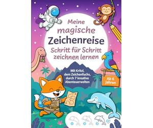 Meine magische Zeichenreise - Schritt für Schritt zeichnen lernen für Kinder ab 6 Jahren: Entdecke mit Kritzi dem Zeichenfuchs 7 spannende Abenteuerwelten mit Motiven zum Nachzeichnen & Ausmalen
