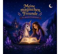 Meine magischen Freunde: Ein zauberhaftes Freundebuch für Kinder mit Einhorn, Fee und Drache